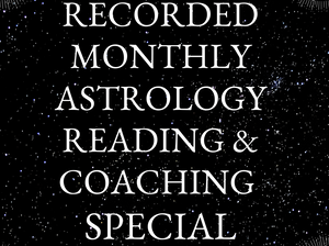 Recorded Monthly Astrology Reading & Coaching Service