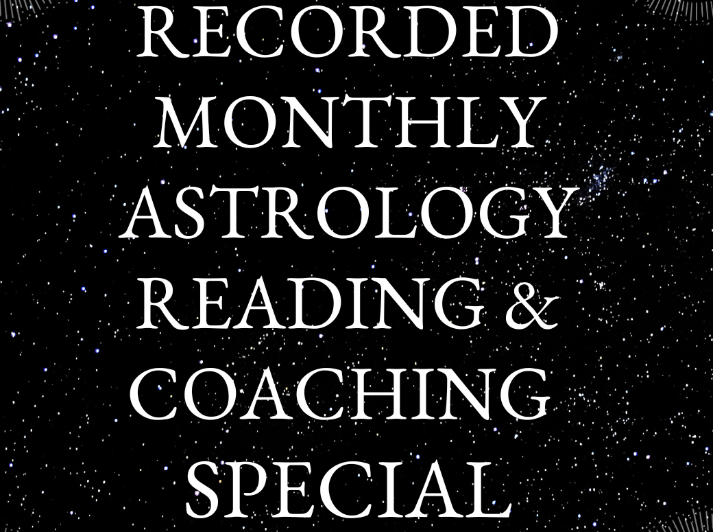 Recorded Monthly Astrology Reading & Coaching Service